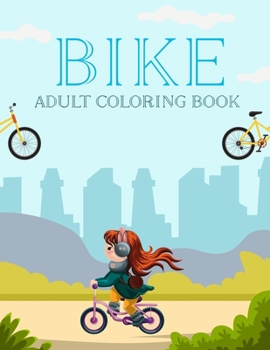 Bike Adult Coloring Book: Bike Coloring Book For Kids Ages 4-12