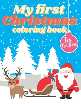 Paperback My First Christmas Coloring Book for Toddlers: Adorable Children's Book with 40 Simple Pictures to Learn and Color Xmas Colouring Book For Kids Ages 1 Book