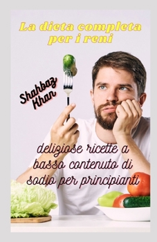 La dieta completa per i reni: deliziose ricette a basso contenuto di sodio per principianti