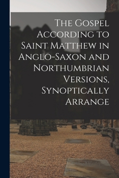 Paperback The Gospel According to Saint Matthew in Anglo-Saxon and Northumbrian versions, synoptically arrange [Old_English] Book