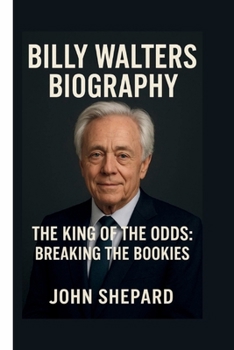 Billy Walters: The King of the Odds: Breaking the Bookies