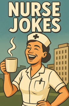 Awesome Nurse Jokes: Clinic Humor For Healthcare Teams In Scrubs, Shift Laughs For Hospital Staff, Breakroom Friendly Banter For Busy Floors