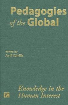 Pedagogies of the Global: Knowledge in the Human Interest (Cultural Politics & the Promise of Democracy)