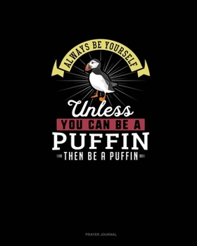 Paperback Always Be Yourself Unless You Can Be A Puffin Then Be A Puffin: Prayer Journal Book