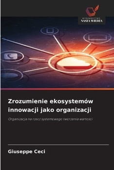 Zrozumienie ekosystemów innowacji jako organizacji (Polish Edition)
