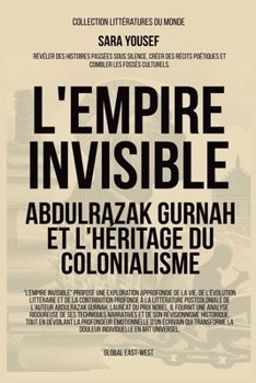 L'Empire invisible: Abdulrazak Gurnah et l'héritage du colonialisme (Littératures Du Monde) (French Edition)