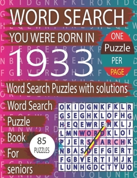 You Were Born In 1933: Word Search Book: Word Search Puzzles Game For Every Level From Warm-Up To Difficult And Exciting Book for Adults Seniors With Solutions...
