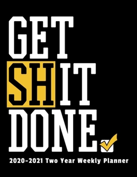 Get Shit Done 2020-2021 Two Year Weekly Planner: 8.5x11 2 Year Weekly Planner, Organizer, Journal, Notebook & To Do list Funny Gift For Men, Women