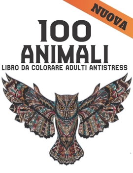 Animali Libro da Colorare Adulti Antistress: Libro da colorare Antistress Animali Disegni 100 Animali su un lato Libro da colorare per adulti Lions ... Tigri e altro 200 Pagine