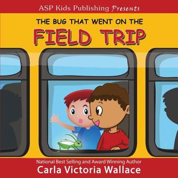 Paperback The Bug That Went On The Field Trip (ASP Kids Publishing Presents) Book
