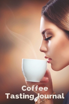 Coffee Tasting Journal: Record tasting notes and details take notes of good coffee you have tried, rate your favorite , record tasting notes , flavor ... pages pocket book size 6”x9” , 110 Pages