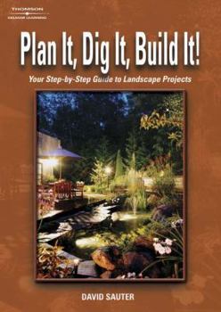 Paperback Plan It, Dig It, Build It!: Your Step-By-Step Guide to Landscape Projects Book