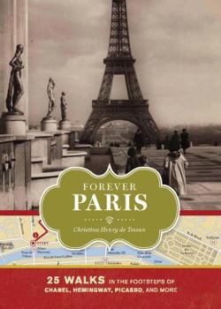 Forever Paris: 25 Walks in the Footsteps of Chanel, Hemingway, Picasso, and More - Book  of the 25 Walks