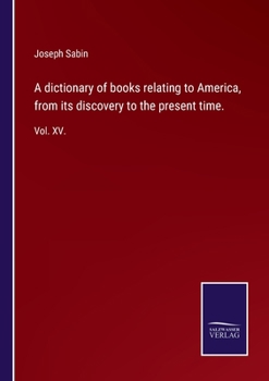 Paperback A dictionary of books relating to America, from its discovery to the present time.: Vol. XV. Book