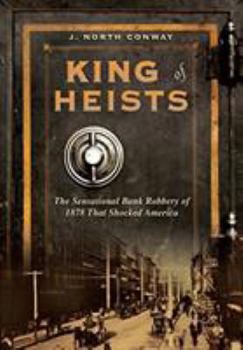 Hardcover King of Heists: The Sensational Bank Robbery of 1878 That Shocked America Book