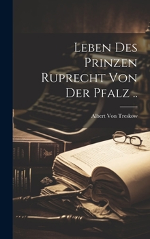 Hardcover Leben Des Prinzen Ruprecht Von Der Pfalz .. [German] Book