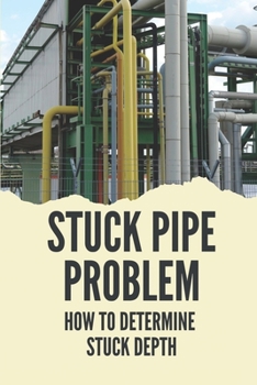 Paperback Stuck Pipe Problem: How To Determine Stuck Depth: Stuck Pipe Prevention Guide Book