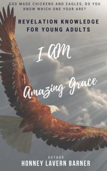 Paperback I am Amazing Grace: Revelation Knowledge for Teens and Young Adults Book