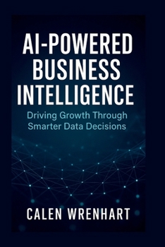 Paperback AI-Powered Business Intelligence: Driving Growth Through Smarter Data Decisions Book