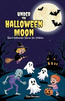 Under the Halloween Moon: Short Halloween Stories for Children