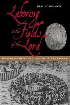 Hardcover Laboring in the Fields of the Lord: Spanish Missions and Southeastern Indians Book