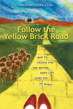 Paperback Follow the Yellow Brick Road: How to Change for the Better When Life Gives You its Worst Book