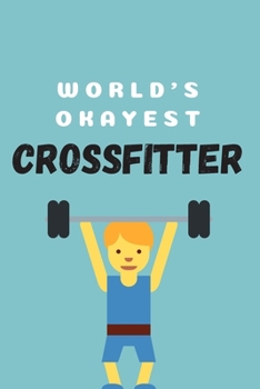 World's okayest crossfitter | Notebook: Crossfit gifts for men and women | Lined notebook/journal/logbook
