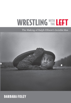 Paperback Wrestling with the Left: The Making of Ralph Ellison's Invisible Man Book