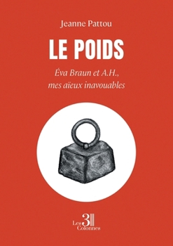 Paperback Le poids: Éva Braun et A.H., mes aïeux inavouables [French] Book