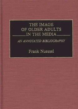 Hardcover The Image of Older Adults in the Media: An Annotated Bibliography Book