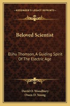 Paperback Beloved Scientist: Elihu Thomson, A Guiding Spirit Of The Electric Age Book