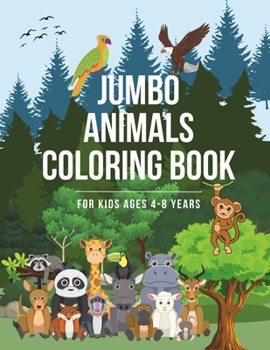 Jumbo Animals Coloring Book For Kids Ages 4-8 Years: 100 Funny Animals Coloring Pages For Preschool and Kindergarten
