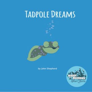 Paperback Tadpole Dreams: A Niddy Noddies Short Yarn Story- Persistence and patience to reach a goal (Niddy Noddies Short Yarns Children's Books) Book