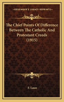 Hardcover The Chief Points of Difference Between the Catholic and Protestant Creeds (1915) Book