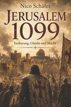Jerusalem 1099: Eroberung, Glaube und Macht (German Edition)