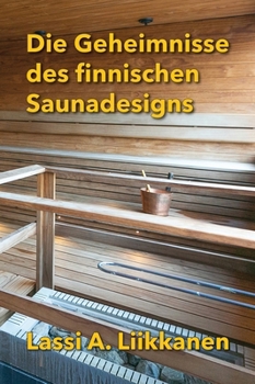Die Geheimnisse des finnischen Saunadesigns (German Edition)