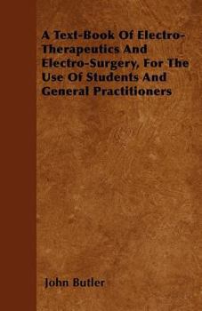 Paperback A Text-Book Of Electro-Therapeutics And Electro-Surgery, For The Use Of Students And General Practitioners Book