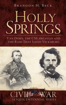 Hardcover Holly Springs: Van Dorn, the CSS Arkansas and the Raid That Saved Vicksburg Book