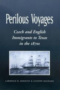 Hardcover Perilous Voyages: Czech and English Immigrants to Texas in the 1870s Book
