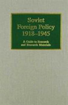 Hardcover Soviet Foreign Policy, 1918-1945: A Guide to Research and Research Materials (Guides to European Diplomatic History Research and Research Materials) Book