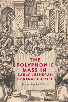 Hardcover The Polyphonic Mass in Early Lutheran Central Europe Book
