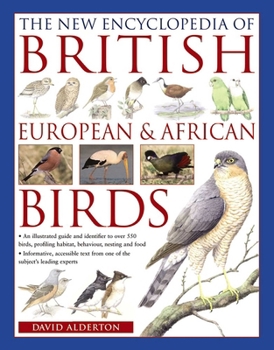 The New Encyclopedia of British, European & African Birds: An Illustrated Guide and Identifier to Over 500 Birds, Profiling Habitat, Behaviour, Nesting and Food