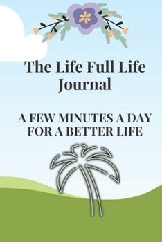 Paperback The Life Full Life Journal: A few minutes a day for a better life Book