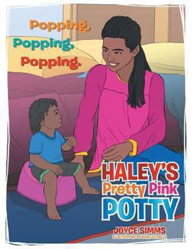 Haley's Pretty Pink Potty: Popping, Popping, Popping.