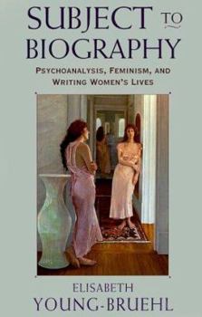 Paperback Subject to Biography: Psychoanalysis, Feminism, and Writing Women's Lives Book