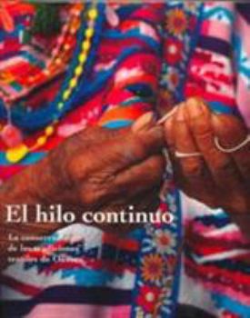 Hardcover El hilo continuo: La conservación de las tradiciones textiles de Oaxaca [Spanish] Book