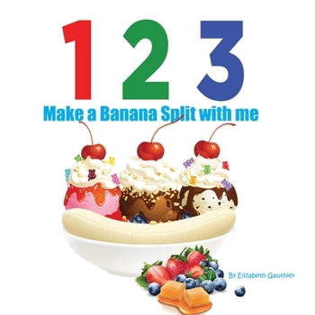 Paperback 1 2 3 Make a Banana Split with me: A silly counting book (123 With Me) Book