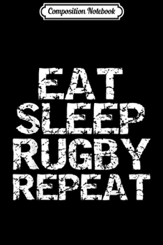 Composition Notebook: Funny Rugby Quote for Men Training Eat Sleep Rugby Repeat  Journal/Notebook Blank Lined Ruled 6x9 100 Pages