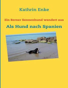 Paperback Ein Berner Sennenhund wandert aus: Als Hund nach Spanien [German] Book