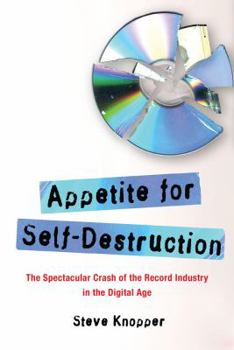 Hardcover Appetite for Self-Destruction: The Spectacular Crash of the Record Industry in the Digital Age Book